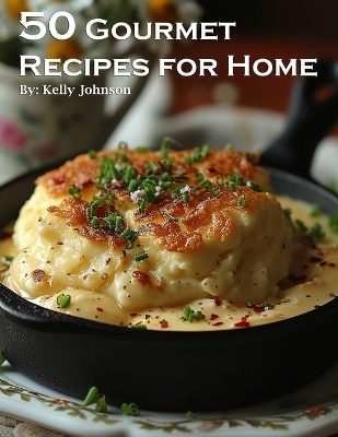 50 Gourmet Recipes for Home - Kelly Johnson