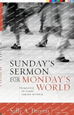 Sunday's Sermon for Monday's World - Sally A. Brown