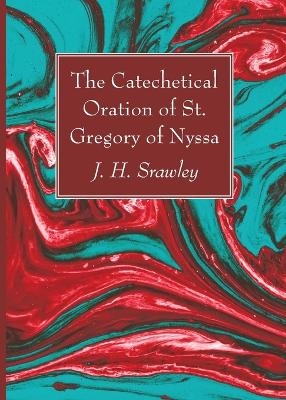 The Catechetical Oration of St. Gregory of Nyssa - J H Srawley