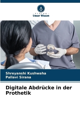 Digitale Abdrücke in der Prothetik - Shreyanshi Kushwaha, Pallavi Sirana