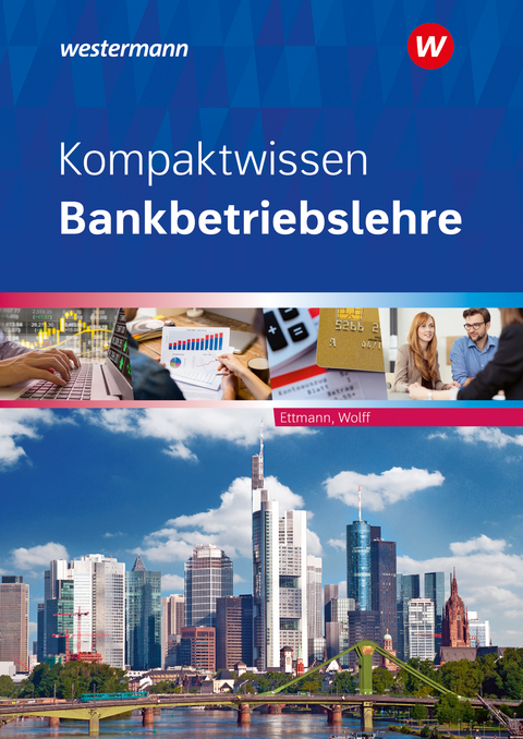 Kompaktwissen Bankbetriebslehre - Bernhard Ettmann, Karl Wolff