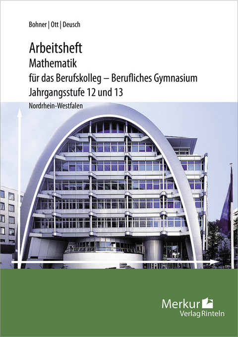 Mathematik für das Berufskolleg - Berufliches Gymnasium - Arbeitsheft - Roland Ott, Kurt Bohner, Ronald Deusch