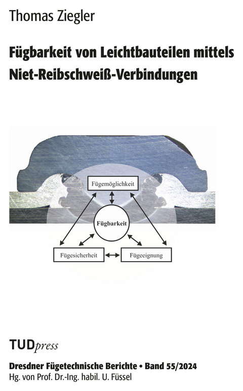Fügbarkeit von Leichtbauteilen mittels Niet-Reibschweiß-Verbindungen - Thomas Ziegler