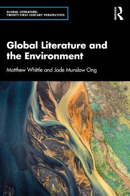 Global Literature and the Environment - Matthew Whittle, Jade Munslow Ong