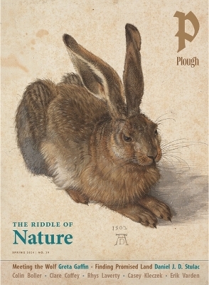 Plough Quarterly No. 39 - The Riddle of Nature - William Thomas Okie, Angel Adams Parham, Joy Marie Clarkson, Erik Varden