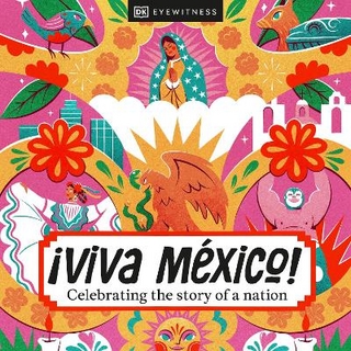 ¡Viva Mexico! - Gabriel Porras; DK Travel