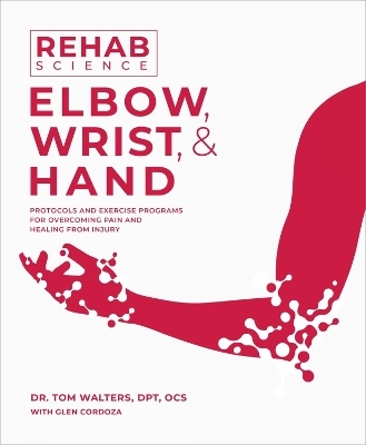 Rehab Science: Elbow, Wrist, & Hand - Tom Walters