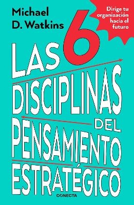 Las 6 disciplinas del pensamiento estratégico / The Six Disciplines of Strategic  Thinking - Michael Watkins