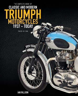 The Complete Book of Classic and Modern Triumph Motorcycles 3rd Edition - Ian Falloon