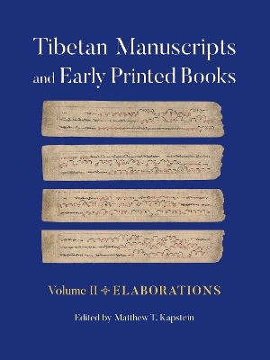 Tibetan Manuscripts and Early Printed Books, Volume II - Matthew T. Kapstein