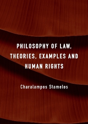 Philosophy of Law, Theories, Examples and Human Rights - Charalampos Stamelos