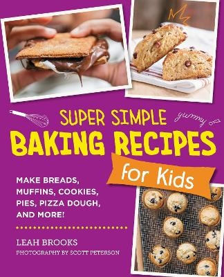 Super Simple Baking Recipes for Kids - Leah Brooks