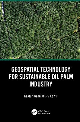 Geospatial Technology for Sustainable Oil Palm Industry - Kasturi Kanniah, Le Yu