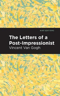 The Letters of a Post-Impressionist - Vincent van Gogh