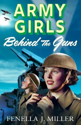 Army Girls: Behind the Guns -  Fenella J Miller