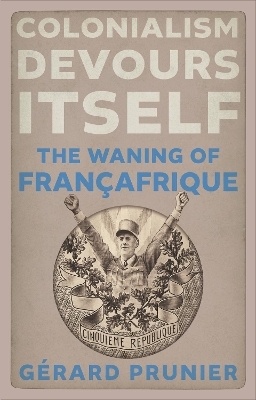 Colonialism Devours Itself - Gérard Prunier