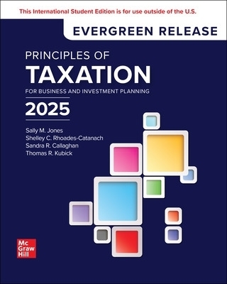 Principles of Taxation for Business and Investment Planning: 2025 Release ISE - Sally Jones, Shelley Rhoades-Catanach, Sandra Callaghan, Thomas Kubick