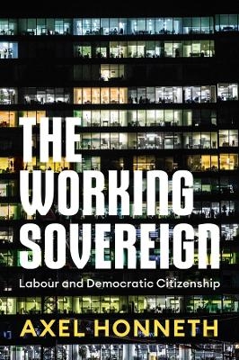 The Working Sovereign - Axel Honneth