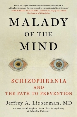 Malady of the Mind Schizophrenia and the Path to Prevention - Jeffrey Lieberman