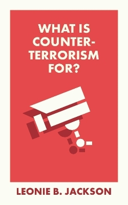 What Is Counterterrorism For? - Leonie Jackson