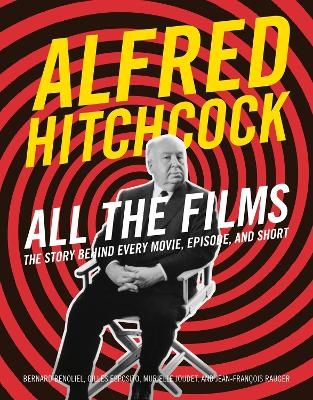 Alfred Hitchcock All the Films - Bernard Benoliel, Gilles Esposito, Jean-François Rauger, Murielle Joudet