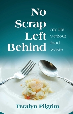 No Scrap Left Behind - Teralyn Pilgrim