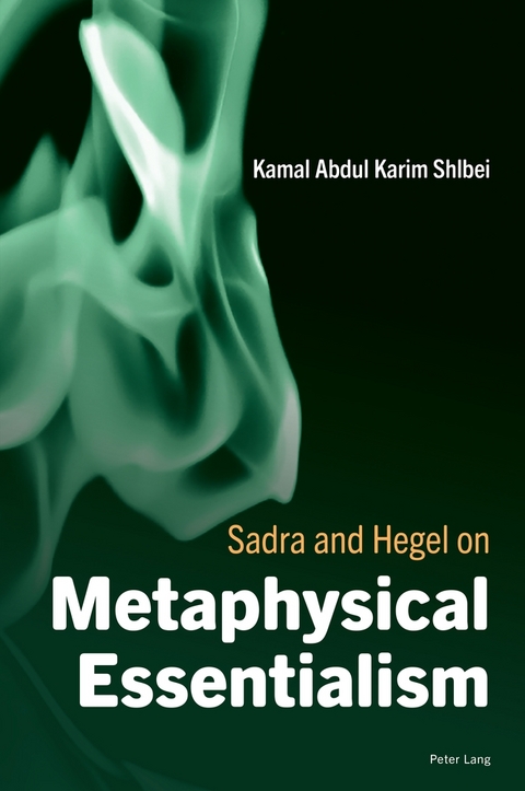 Sadra and Hegel on Metaphysical Essentialism - Kamal Abdul Karim Shlbei