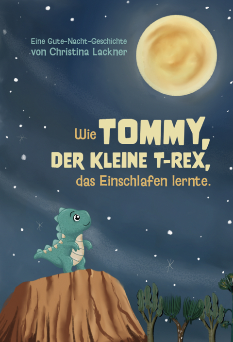 Wie Tommy, der kleine T-Rex, das Einschlafen lernte - Christina Lackner