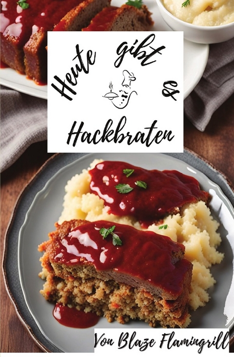 Heute gibt es / Heute gibt es - Hackbraten - Blaze Flamingrill