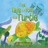 Tale of Tom the Turtle -  Brian K.L. Kan