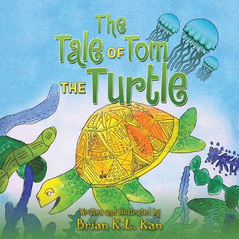 Tale of Tom the Turtle -  Brian K.L. Kan