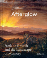 Afterglow: Frederic Church and the Landscape of Memory - 