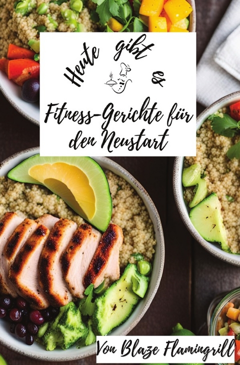 Heute gibt es / Heute gibt es - Fitness-Gerichte für den Neustart - Blaze Flamingrill