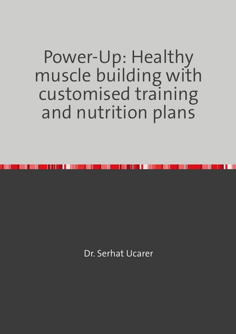 Power-Up: Healthy muscle building with customised training and nutrition plans - Serhat Ucarer