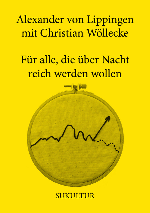 Für alle, die über Nacht reich werden wollen - Alexander von Lippingen, Christian Wöllecke