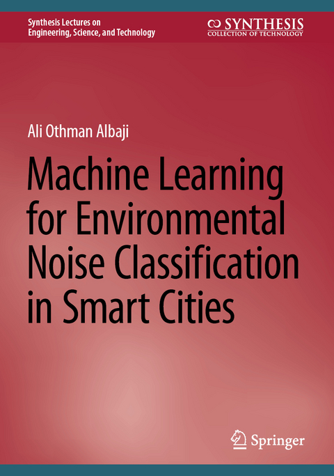 Machine Learning for Environmental Noise Classification in Smart Cities - Ali Othman Albaji