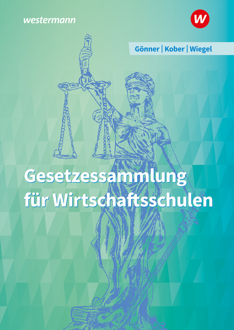 Gesetzessammlung für Wirtschaftsschulen - Kurt Gönner, Robert Wiegel, Martina Kober