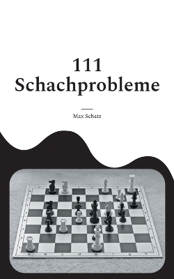 111 Schachprobleme - Max Schatz