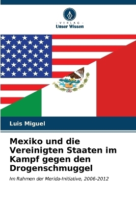 Mexiko und die Vereinigten Staaten im Kampf gegen den Drogenschmuggel - Luis Miguel