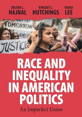 Race and Inequality in American Politics - Zoltan L. Hajnal, Vincent L. Hutchings, Taeku Lee