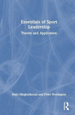 Essentials of Sport Leadership - Majd Megheirkouni, Peter Norrington