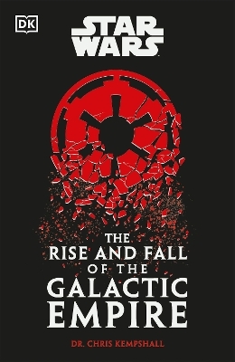 Star Wars The Rise and Fall of the Galactic Empire - Chris Kempshall