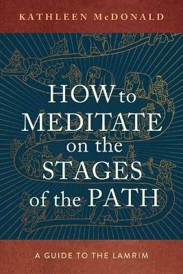 How to Meditate on the Stages of the Path - Kathleen McDonald