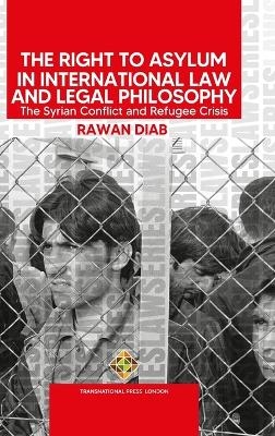 The Right to Asylum in International Law and Legal Philosophy - Rawan Diab