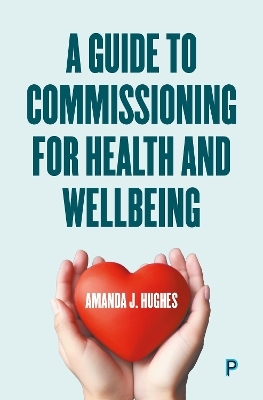 A Guide to Commissioning Health and Wellbeing Services - Amanda J. Hughes