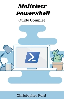 Maîtriser PowerShell - Christopher Ford