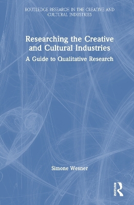 Researching the Creative and Cultural Industries - Simone Wesner