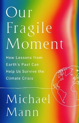 Our Fragile Moment - Michael E Mann