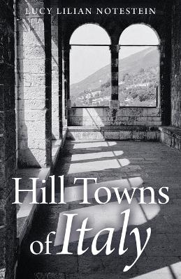 Hill Towns of Italy - Lucy Lilian Notestein