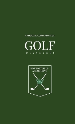 Personal Golf Compendium - How to stuff up a good drive - Giedre Budrius, Tracey Moody